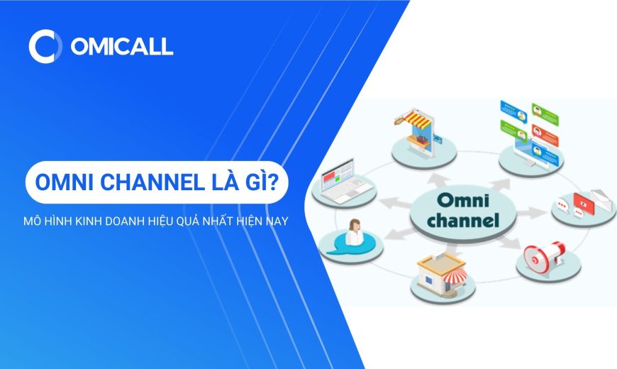 Omni Channel là gì? 5 lợi ích mô hình đem lại cho doanh nghiệp